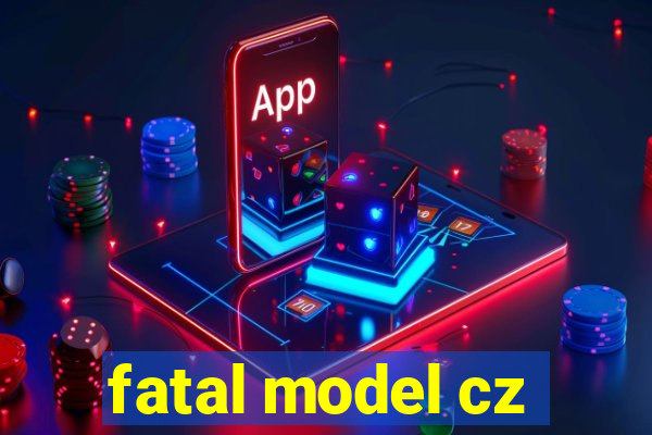 fatal model cz